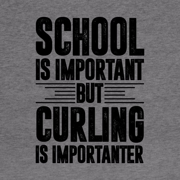 School is important but curling is importanter - curling lover by MerchByThisGuy